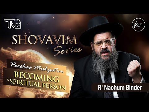Shovavim Series - Parshas Mishpatim: Becoming a Spiritual Person | Rabbi Nachum Binder