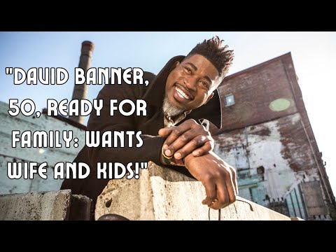 David Banner, 50, Finally Ready For A Wife and Kids