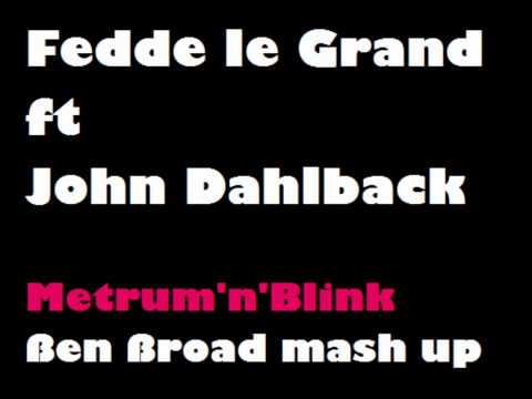 Fedde le Grand ft. John Dahlback - Metrum'n'Blink ( ßen ßroad mashup ).wmv