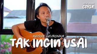 Download lagu TAK INGIN USAI KEISYA LEVRONKA FELIX IRWAN... mp3