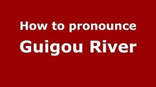 How to pronounce Guigou River