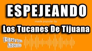 Los Tucanes De Tijuana - Espejeando (Versión Karaoke)