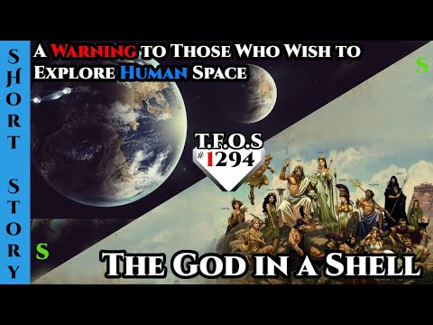 A Warning to Those Who Wish to Explore Human Space & The God in a Shell | HFY 1294