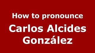 How to pronounce Carlos Alcides González