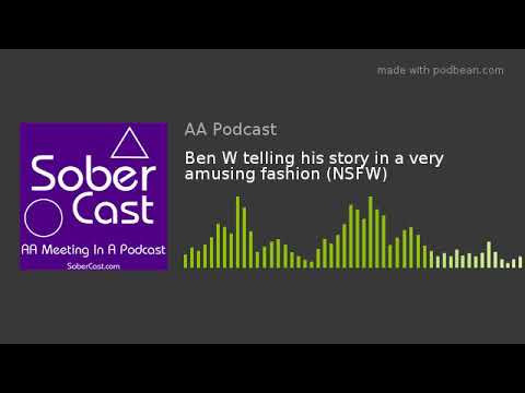 Ben W telling his story in a very amusing fashion (NSFW)
