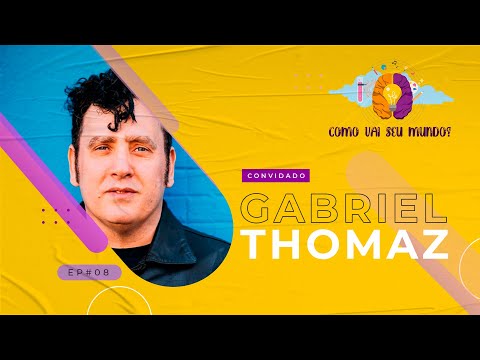 GABRIEL THOMAZ - Como Vai Seu Mundo? Ep. #08