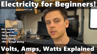 Electricity Explained: Volts, Amps, Watts, Fuse Sizing, Wire Gauge, AC/DC, Solar Power and more!