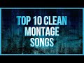 Top 10 Best Clean Montage Songs!