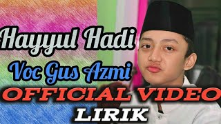 Gus Azmi - Hayyul Hadi Official Video Lirik
