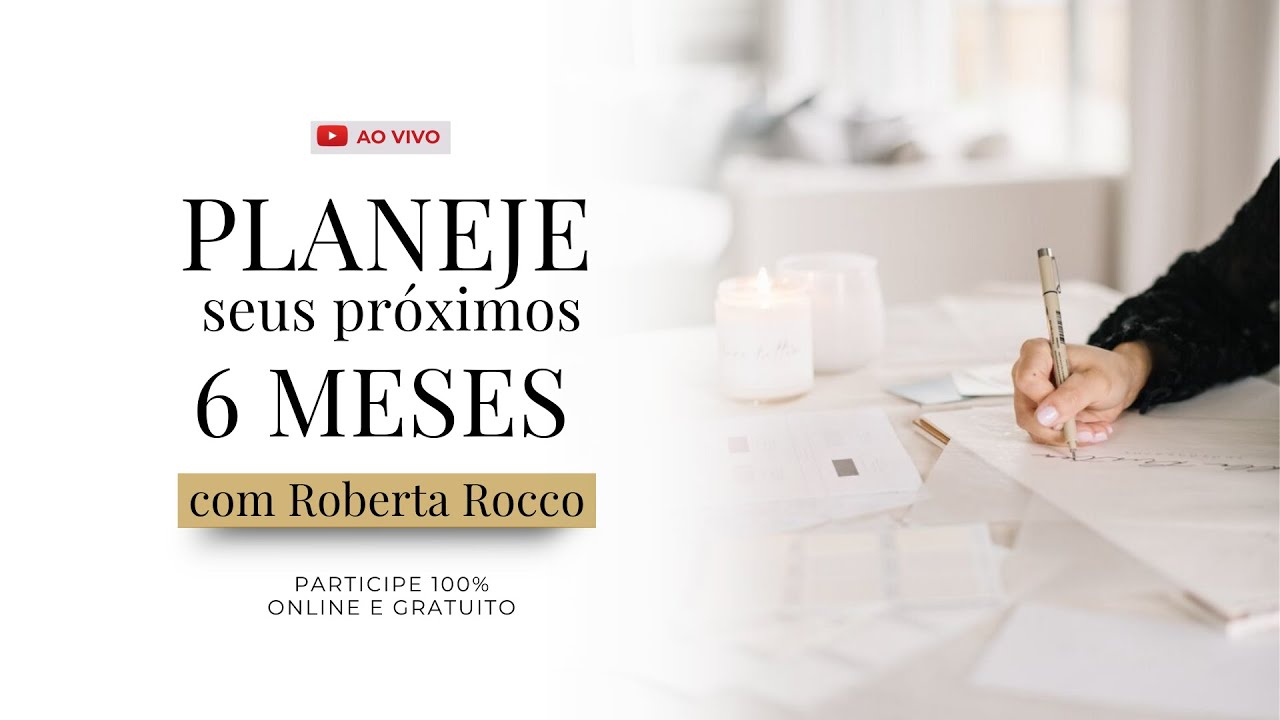 Planeje seus próximos 6 meses com Roberta Rocco.