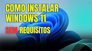 Windows 11: Instalação em QUALQUER PC
