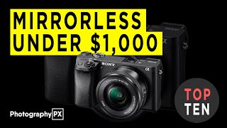 Best Mirrorless Cameras Under $1,000 For Beginners & Pro Photographers - 2020