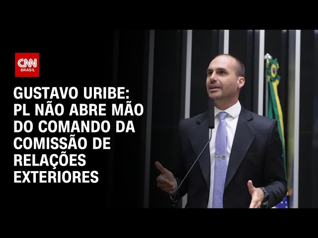 PL não abre mão de Eduardo Bolsonaro na Comissão de Relações Exteriores | BASTIDORES CNN