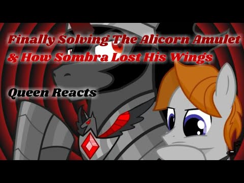 [Queen Reacts] Finally Solving The Alicorn Amulet & How Sombra Lost His Wings