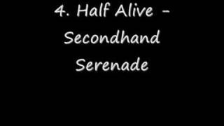 4.Half Alive - Secondhand Serenade