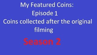 preview picture of video 'My Featured Coins - Season 2, Episode 1: Collection Update'