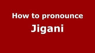 How to pronounce Jigani