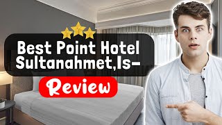 Best Point Hotel Sultanahmet,Istanbul Review - Is This Hotel Worth It?