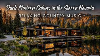 Dark Modern Cabins in the Sierra Nevada | Relaxing Country Music