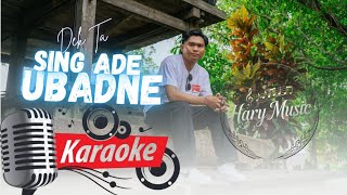 Download lagu Sing ade ubadne - Dek Ta (  Karaoke ) mp3