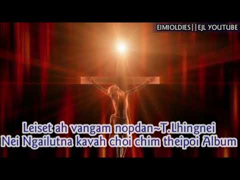 T Lhingnei~Leiset ah vangam nopdan||Nei Ngailutna Kavah choi chim theipoi vol 2 Album||GOSPEL LAALUI