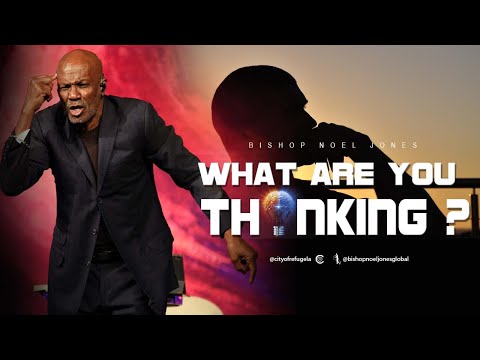 Bishop Noel Jones - What Are You Thinking ? - 03-20-2022