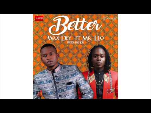Wax Dey ft Mr Leo - BETTER (Lyrics) - Prod. Big Joe