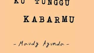 Maudy Ayunda - Ku Tunggu Kabarmu lirik
