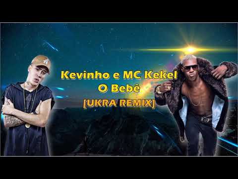 Kevinho e MC Kekel - O Bebê [UKRA Remix]
