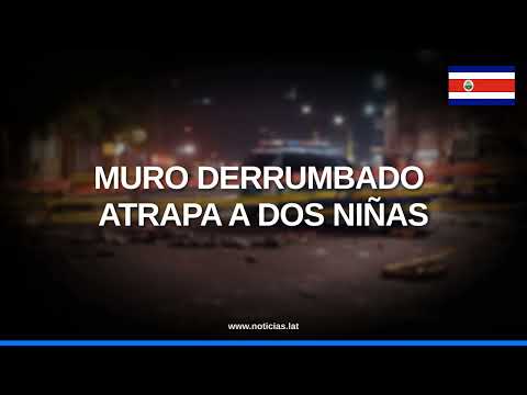 Muro de contención se derrumba sobre dos niñas en San Juan de Tibás // Noticias.lat