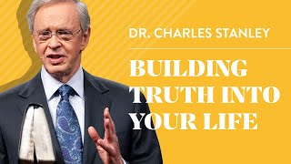 Building Truth into Your Life - Dr. Charles Stanley