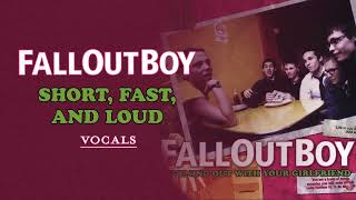Fall Out Boy - Short, Fast, And Loud | Vocals/Acapella