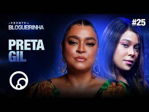 DE FRENTE COM BLOGUEIRINHA: PRETA GIL - T2E25 | DiaTV