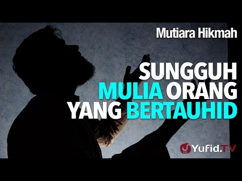 Mutiara Hikmah: Sungguh Mulia Orang Yang Bertauhid - Ustadz DR Firanda Andirja, MA.