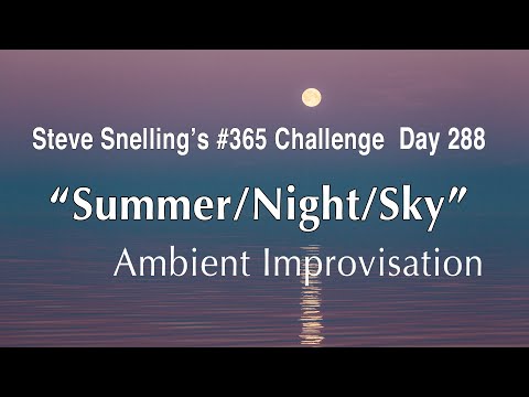 “Summer/Night/Sky” ambient improv’ | Steve Snelling’s #365Challenge, Day 288
