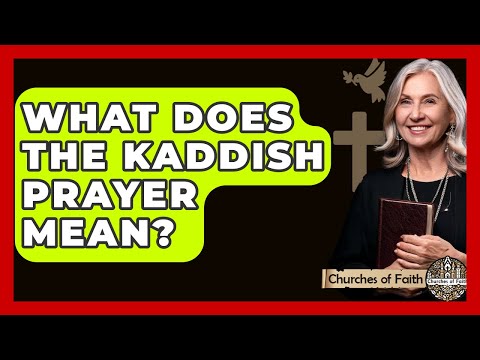 What Does The Kaddish Prayer Mean? - Churches Of Faith