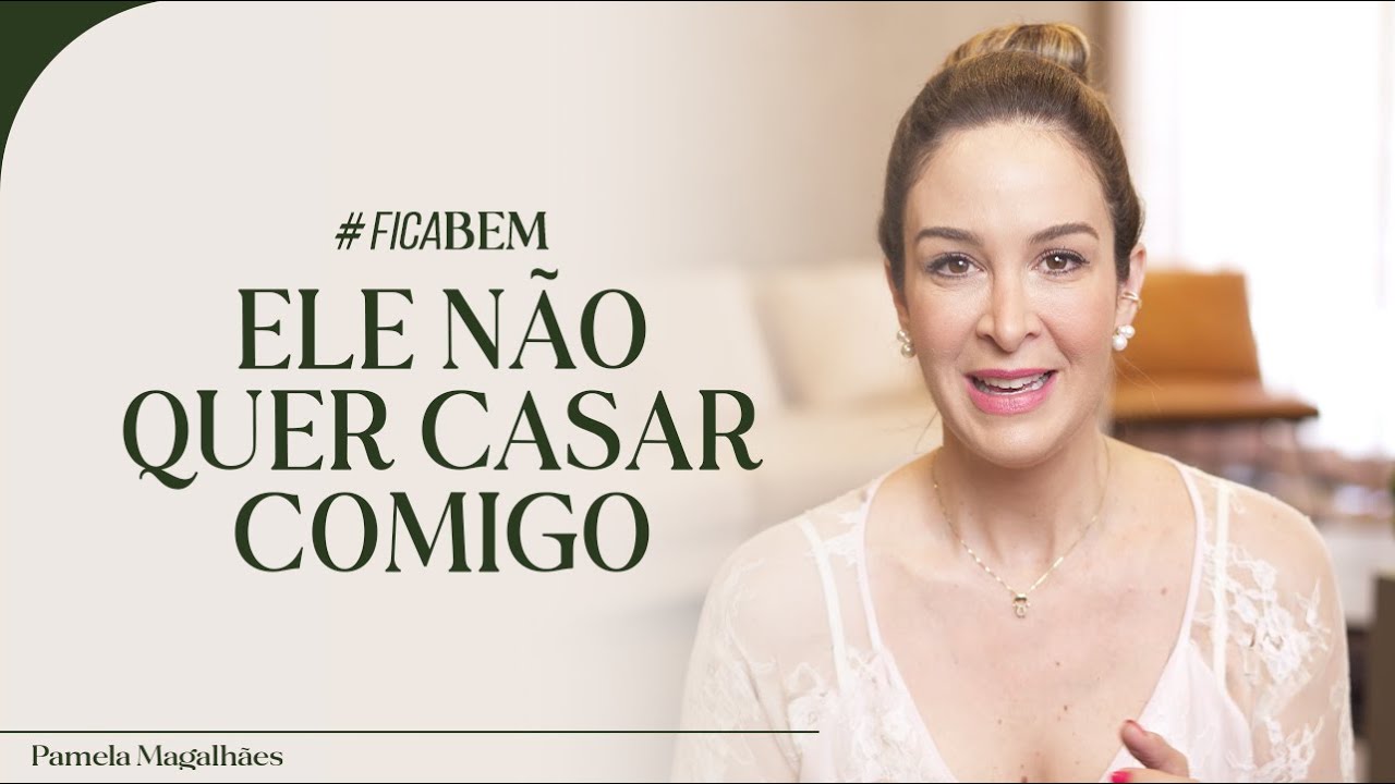 EU QUERO CASAR, MAS ELE NÃO PENSA EM CASAMENTO  | #FICABEM – Ep. 03