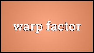 Warp factor Meaning