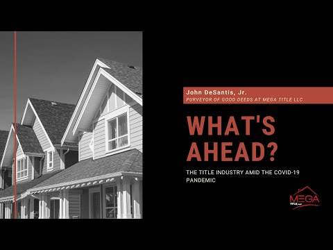 Impact of Pandemic on Title and Closings with John DeSantis, Jr of Mega Title