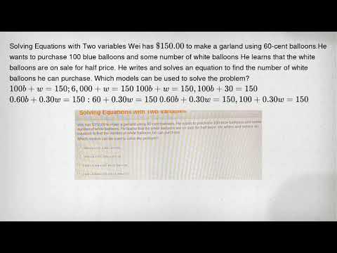 Solving Equations with Two variables Wei has 150.00 to make a garland using 60-cent balloons.He want