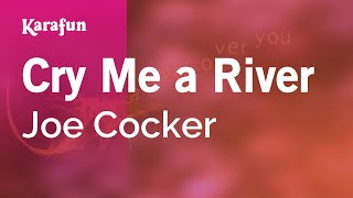 Cry Me a River - Joe Cocker | Karaoke Version | KaraFun