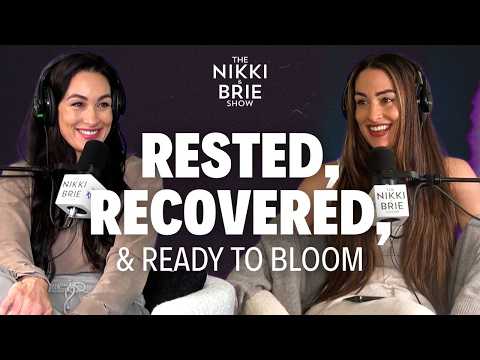 Rested, Recovered, & Ready to Bloom | The Nikki & Brie Show