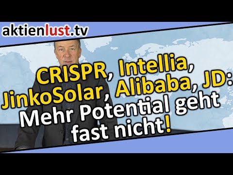CRISPR, Intellia, JinkoSolar, Alibaba, JD: Mehr Potenzial geht fast nicht!