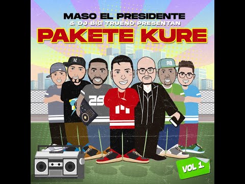 PAKETE KURE VOL.1 - Maso El Presidente Ft. MR Boy, El Chal V.I.P, El Leo Pa', Big Trueno, El Sanchez