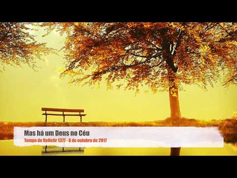 Tempo de Refletir 1377 - Mas há um Deus no Céu