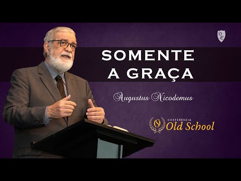 Conferência Old School - SOMENTE A GRAÇA - Augustus Nicodemus