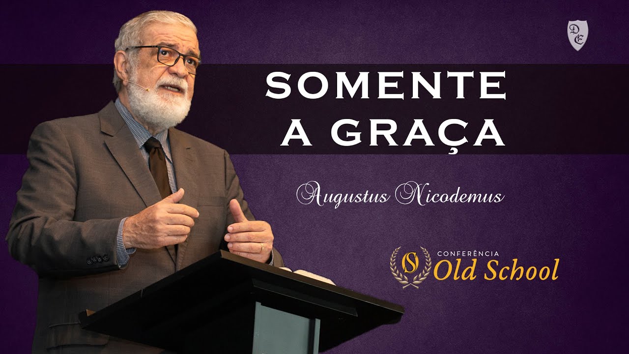 Conferência Old School - SOMENTE A GRAÇA - Augustus Nicodemus