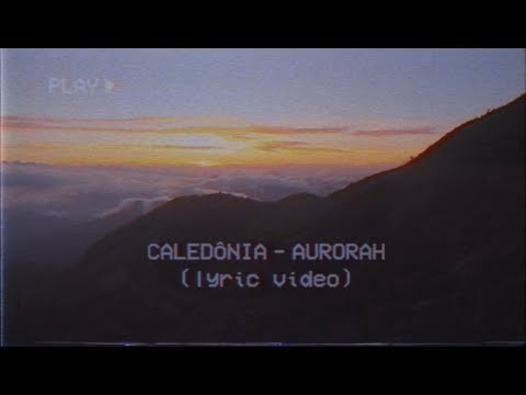 caledônia - aurorah (lyric oficial)