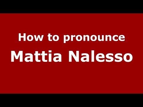 How to pronounce Mattia Nalesso (Italian/Italy)  - PronounceNames.com