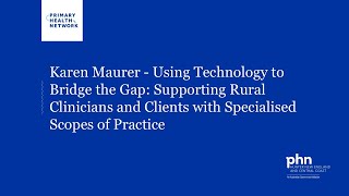 Karen Maurer - Using Technology to Bridge the Gap: Supporting Rural Clinicians and Clients